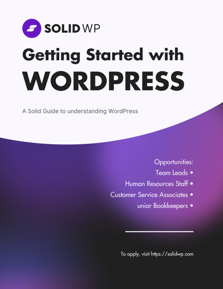 Guide Cover: Getting Started with WordPress. A Solid Guide to understanding WordPress. Opportunities: Team Leads, Human Resources Staff, Customer Service Associates, Junior Bookkeepers